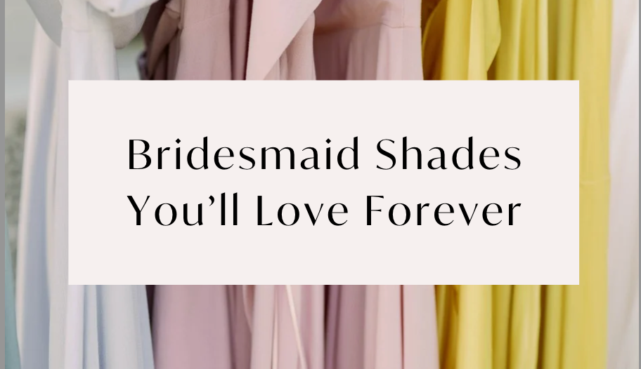 Bridesmaid Shades You’ll Love: Timeless Colours for Every Celebration